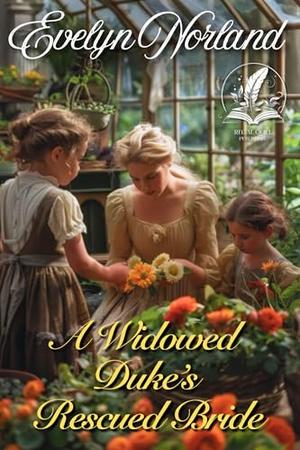 A Widowed Duke’s Rescued Bride: A Historical Regency Romance Novel by Evelyn Norland