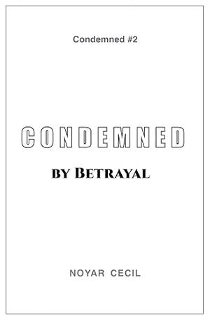Condemned by Betrayal by Noyar Cecil