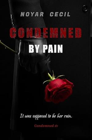 Condemned by Pain by Noyar Cecil