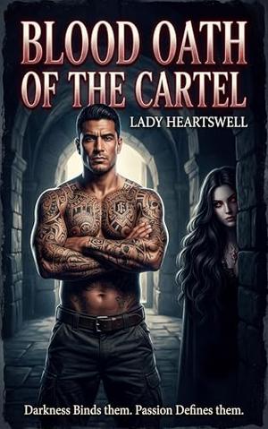 Blood Oath of the Cartel: Darkness Binds them. Passion Defines them. by Lady Heartswell