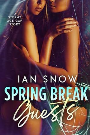 Spring Break Guests: A Steamy Age Gap Novella by Ian Snow