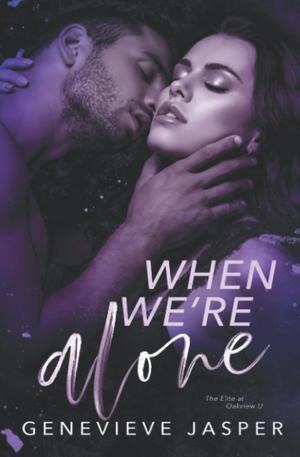 When We’re Alone: The Elite at Oakview U by Genevieve Jasper