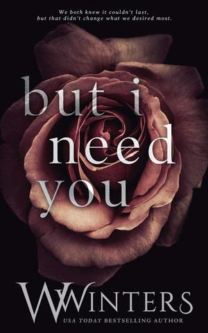 But I Need You by W. Winters