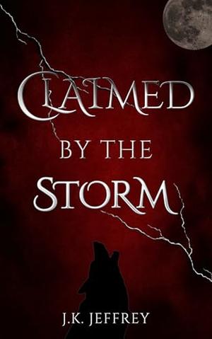 Claimed by the Storm by J.K. Jeffrey