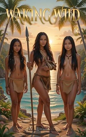 Waking Wild 3: A Harem Survival Adventure Book 3 by M. D. King