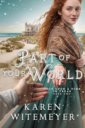 Part of Your World: (A Christian Western Historical Romance Fairy Tale Retelling of The Little Mermaid) by Karen Witemeyer