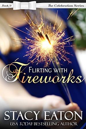 Flirting with Fireworks by Stacy Eaton