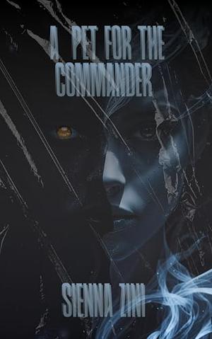 A pet for the Commander: A Dark Alien Romance Novella by Sienna Zini