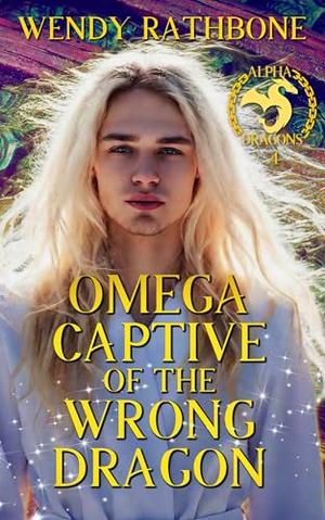 Omega Captive of the Wrong Dragon by Wendy Rathbone
