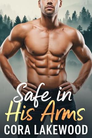 Safe In His Arms: A Small Town Grumpy Mountain Man Romance (Ridgewood Falls Protectors #3)
