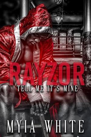Rayzor: Tell Me It's Mine by Myia White
