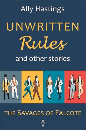 Unwritten Rules and Other Stories: A Falcote Collection by Ally Hastings