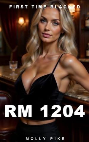 First Time Blacked—RM 1204: A High-Society Wife’s Ultimate Big Black Dare — Cuckolding, Voyeurism & Power Exchange by Molly Pike