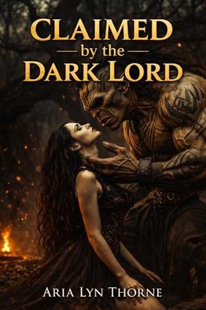 CLAIMED BY THE DARK LORD: A DARK FANTASY MONSTER ROMANCE (Savage Oaths #15)