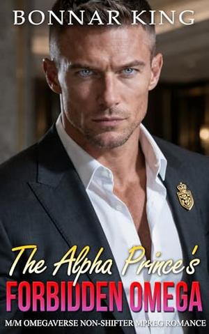 The Alpha Prince's Forbidden Omega: M/M Omegaverse Non-Shifter MPREG Romance by Bonnar King