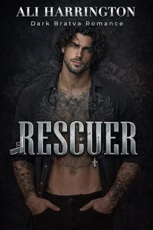 RESCUER : A Dark Bratva Obsession Romance by Ali Harrington