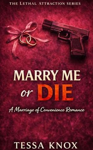 Marry Me or Die: A Marriage of Convenience Romance by Tessa Knox