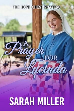 A Prayer for Lucinda: A Tender Amish Romance of Learning to Believe Again by Sarah Miller