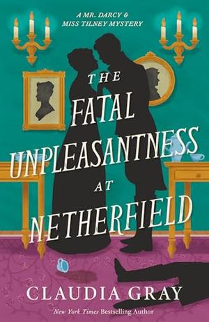 The Fatal Unpleasantness at Netherfield: A Novel by Claudia Gray