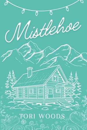 Mistlehoe: A Christmas And Holiday Ex-Boyfriend’s Father Contemporary Romance Novella by Tori Woods