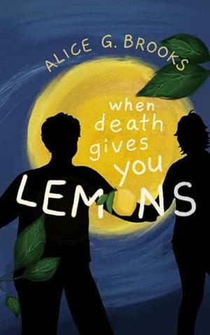 When Death Gives You Lemons by Alice G. Brooks