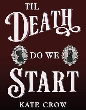 Til Death Do We Start by Kate Crow