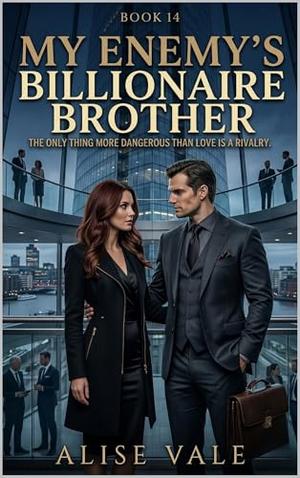 My Enemy’s Billionaire Brother: A Forbidden Rivalry Romance (The Women Who Walked Away #14)