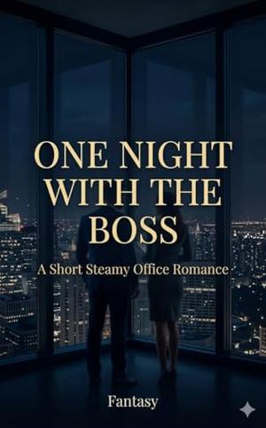One Night With The Boss - III: A Short Steamy Office Romance by FANTASY