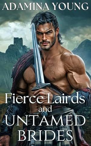 Fierce Lairds and Untamed Brides: A Scottish Medieval Historical Romance Novel Collection by Adamina Young