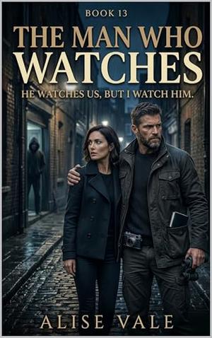 The Man Who Watches: A Dark Psychological Romance (The Women Who Walked Away #13)