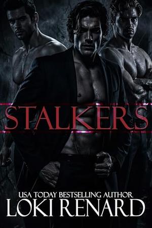 Stalkers: A Dark Romance by Loki Renard