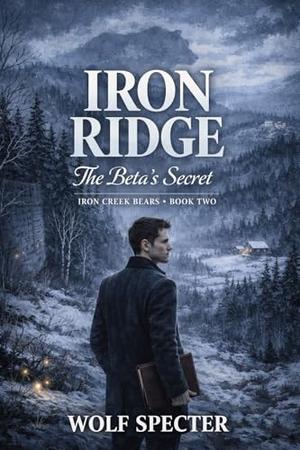 IRON RIDGE - THE BETA'S SECRET: A MM BEAR SHIFTER ROMANCE (Iron Creek Bears #2)