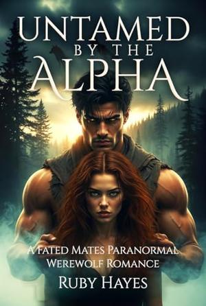 Untamed by the Alpha: A Fated Mates Paranormal Werewolf Romance by Ruby Hayes