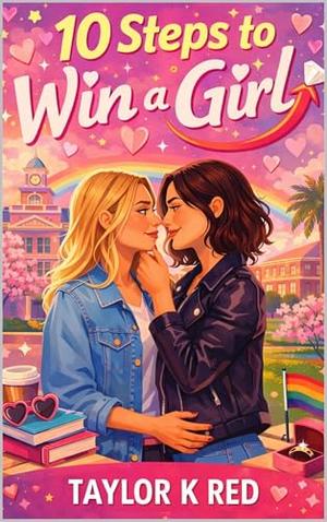 10 Steps to Win a Girl: a short romance by TAYLOR K RED