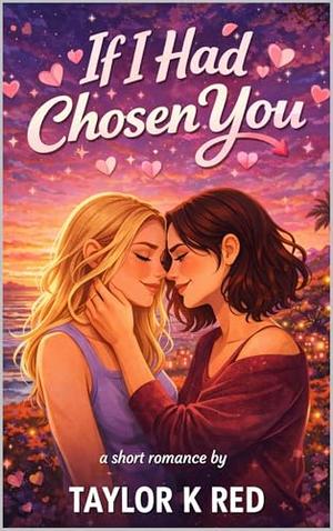 If I Had Chosen You: a short novel by TAYLOR K RED