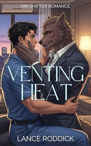 Venting Heat: MM Shifter Romance by Lance Roddick
