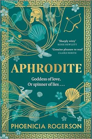 Aphrodite: A Novel – A Feminist Fantasy Reimagining of the Goddess of Love by Phoenicia Rogerson