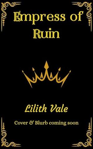 Empress of Ruin by Lilith Vale
