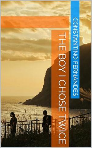 The Boy I Chose Twice by Constantino Fernandes