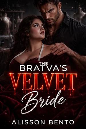 The Bratva's Velvet Bride: A Mafia Don and His Plus-Size Civilian Bride by Alisson Bento