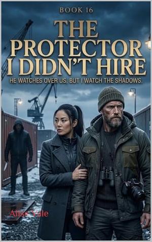 The Protector I Didn’t Hire: A Dark Bodyguard Romance (The Women Who Walked Away #16)