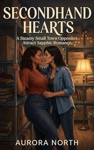 Secondhand Hearts: A Steamy Small Town Opposites Attract Sapphic Romance by Aurora North