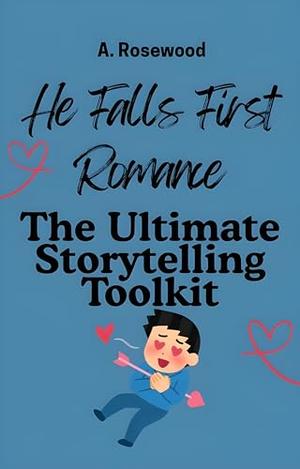He Falls First Romance: The Ultimate Storytelling Toolkit (Writing Your Best Romance #35)