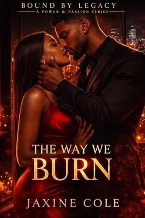 The Way We Burn: A Dark Power Romance of Obsession, Legacy, and War by Jaxine Cole