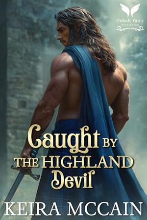 Caught by the Highland Devil: A Scottish Historical Romance Novel by Keira McCain