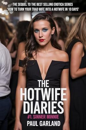 The Hotwife Diaries #1: Sinner Minnie by Paul Garland