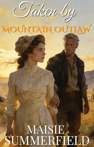 Taken By The Mountain Outlaw by Maisie Summerfield