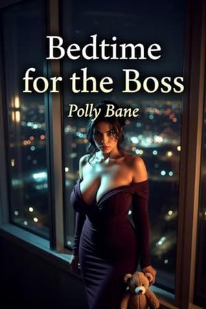 Bedtime for the Boss: A Dark MDLB Romance of Diaper Discipline, Domestic Surrender, Rough Punishment, and Total Regression by Polly Bane