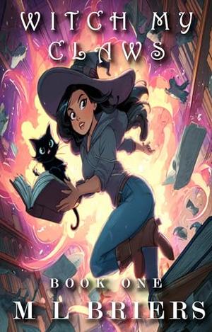 Witch My Claws - Book One: Paranormal Comedy Romance by M L Briers