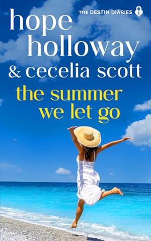 The Summer We Let Go by Hope Holloway, Cecelia Scott